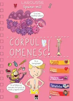Corpul omenesc! Larousse Spune-mi!/***