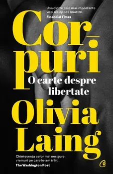 Corpuri. O carte despre libertate/Olivia Laing