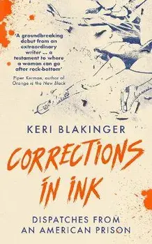 Corrections in Ink. Dispatches from an American Prison, Hardback/Keri Blakinger
