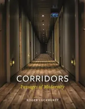 Corridors: Passages of Modernity, Hardcover/Roger Luckhurst