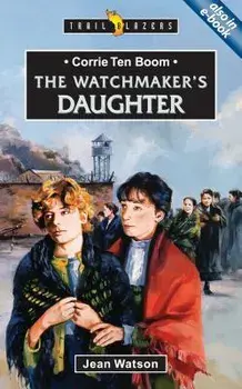 Corrie Ten Boom: The Watchmaker's Daughter, Paperback/Jean Watson