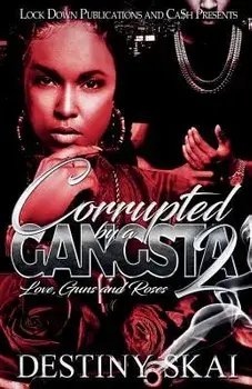 Corrupted by a Gangsta 2: Love, Guns and Roses, Paperback/Destiny Skai