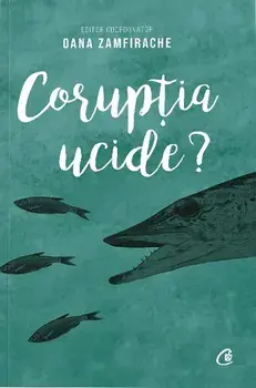 Coruptia ucide?/Oana Zamfirache