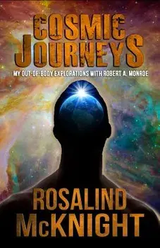 Cosmic Journeys: My Out-Of-Body Explorations with Robert A. Monroe, Paperback/Rosalind McKnight