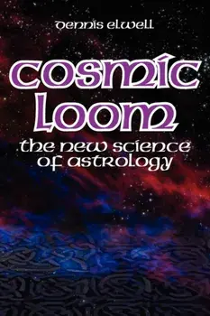 Cosmic Loom. The New Science of Astrology, Paperback/Dennis Elwell