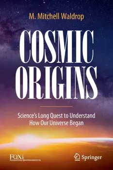 Cosmic Origins. Science's Long Quest to Understand How Our Universe Began, 1st ed. 2022, Paperback/M. Mitchell Waldrop