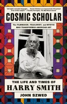 Cosmic Scholar. The Life and Times of Harry Smith, Paperback/John Szwed