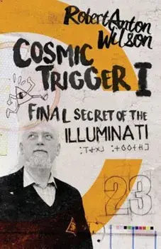 Cosmic Trigger I: Final Secret of the Illuminati, Paperback/Robert Anton Wilson