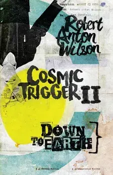 Cosmic Trigger II: Down to Earth, Paperback/Robert Anton Wilson