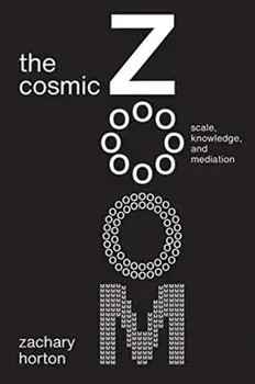 Cosmic Zoom. Scale, Knowledge, and Mediation, Paperback/Zachary Horton
