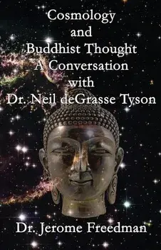 Cosmology and Buddhist Thought: A Conversation with Dr. Neil deGrasse Tyson, Paperback/Jerome Freedman