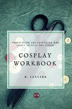 Cosplay Workbook, Paperback/R. Lennard