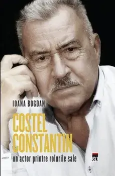 Costel Constantin. Un actor printre rolurile sale/Ioana Bogdan