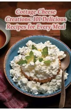 Cottage Cheese Creations: 101 Delicious Recipes for Every Meal - Foodie's Favorite Izuh