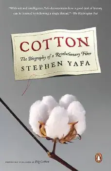 Cotton: The Biography of a Revolutionary Fiber, Paperback/Stephen Yafa