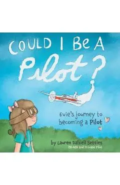 Could I Be a Pilot?: Evie's Journey to Becoming a Pilot - Lauren Dalzell Settles
