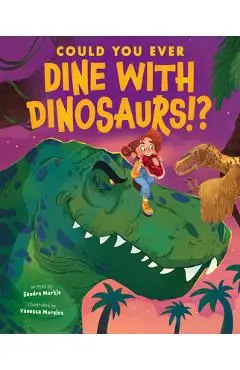 Could You Ever Dine with Dinosaurs!? - Sandra Markle