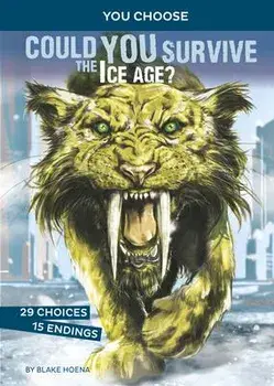 Could You Survive the Ice Age?: An Interactive Prehistoric Adventure, Paperback/Blake Hoena