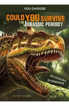 Could You Survive the Jurassic Period?: An Interactive Prehistoric Adventure - Matt Doeden