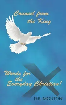 Counsel from the King: Words for the Everyday Christian!, Paperback/D. R. Mouton