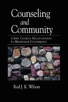 Counseling and Community: Using Church Relationships to Reinforce Counseling, Paperback/Rod Wilson