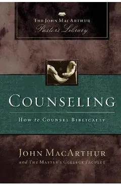 Counseling: How to Counsel Biblically - John F. Macarthur