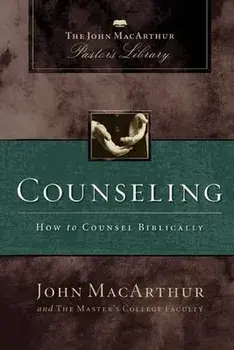 Counseling: How to Counsel Biblically, Paperback/John F. Macarthur