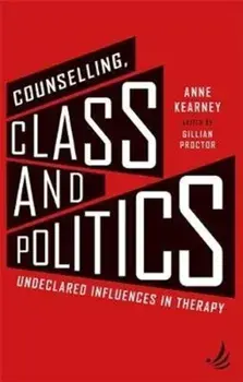 Counselling, Class and Politics. Undeclared influences in therapy, 2 Enlarged edition, Paperback/Anne Kearney