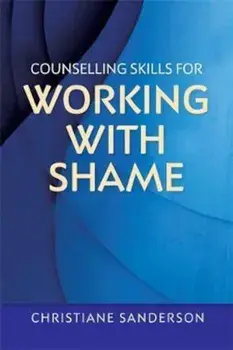 Counselling Skills for Working with Shame, Paperback/Christiane Sanderson