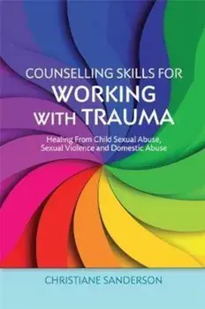 Counselling Skills for Working with Trauma, Paperback/Christiane Sanderson