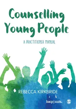 Counselling Young People. A Practitioner Manual, Paperback/Rebecca Kirkbride