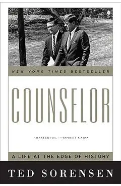 Counselor: A Life at the Edge of History - Ted Sorensen