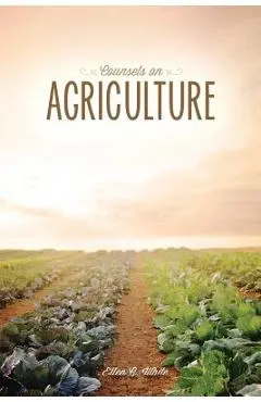Counsels on Agriculture - Ellen G. White