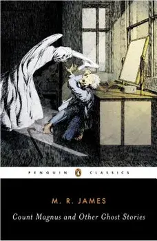 Count Magnus and Other Ghost Stories: The Complete Ghost Stories of M. R. James, Volume 1, Paperback/M. R. James