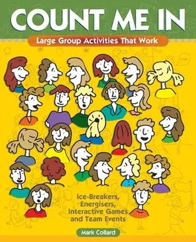 Count Me In: Large Group Games That Work: Icebreakers, Energisers, Interactive Games & Team Events, Paperback/Mark A. Collard