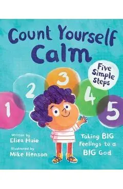 Count Yourself Calm: Taking Big Feelings to a Big God - Eliza Huie