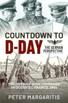 Countdown to D-Day. The German Perspective, Paperback/Peter Margaritis