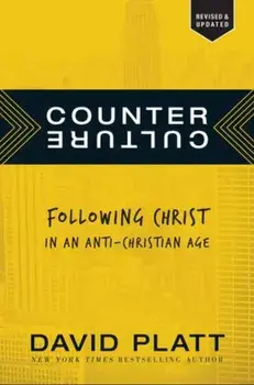 Counter Culture: Following Christ in an Anti-Christian Age, Paperback/David Platt