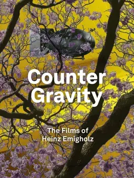 Counter Gravity. The Films of Heinz Emigholz, Hardback/Dennis Lim