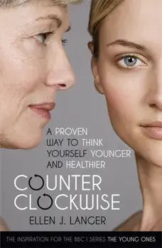 Counterclockwise. A Proven Way to Think Yourself Younger and Healthier, Paperback/Ellen Langer