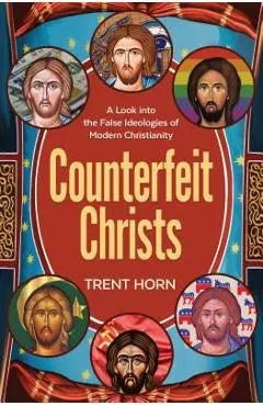 Counterfeit Christs: Finding the Real Jesus Among the Imposters - Trent Horn