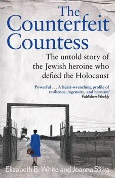 Counterfeit Countess, The. The untold story of the Jewish heroine who defied the Holocaust, Hardback/Joanna Sliwa