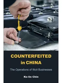 Counterfeited in China. The Operations of Illicit Businesses, Paperback/Ko-Lin Chin