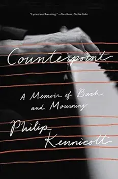Counterpoint: A Memoir of Bach and Mourning, Paperback/Philip Kennicott