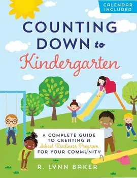 Counting Down to Kindergarten: A Complete Guide to Creating a School Readiness Program for Your Community, Paperback/R. Lynn Baker