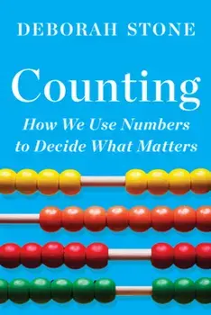 Counting: How We Use Numbers to Decide What Matters, Paperback/Deborah Stone
