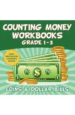 Counting Money Workbooks Grade 1 - 3: Coins & Dollar Bills (Baby Professor Learning Books) - Baby Professor