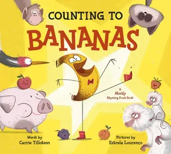 Counting to Bananas. A Mostly Rhyming Fruit Book, Hardback/Carrie Tillotson