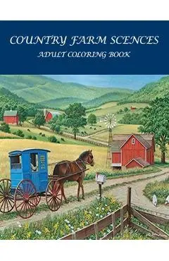 Country Farm Scences Adult Coloring Book: : Featuring Charming Farm Scenes and Animals, Beautiful Country . - Benzema Coloring Pages