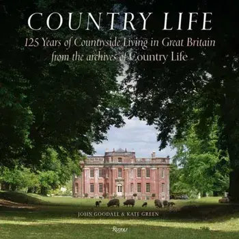 Country Life. 125 Years of Countryside Living in Great Britain from the Archives of Country Li fe, Hardback/Kate Green